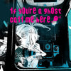1f y0u're a gh0st ca11 me here!